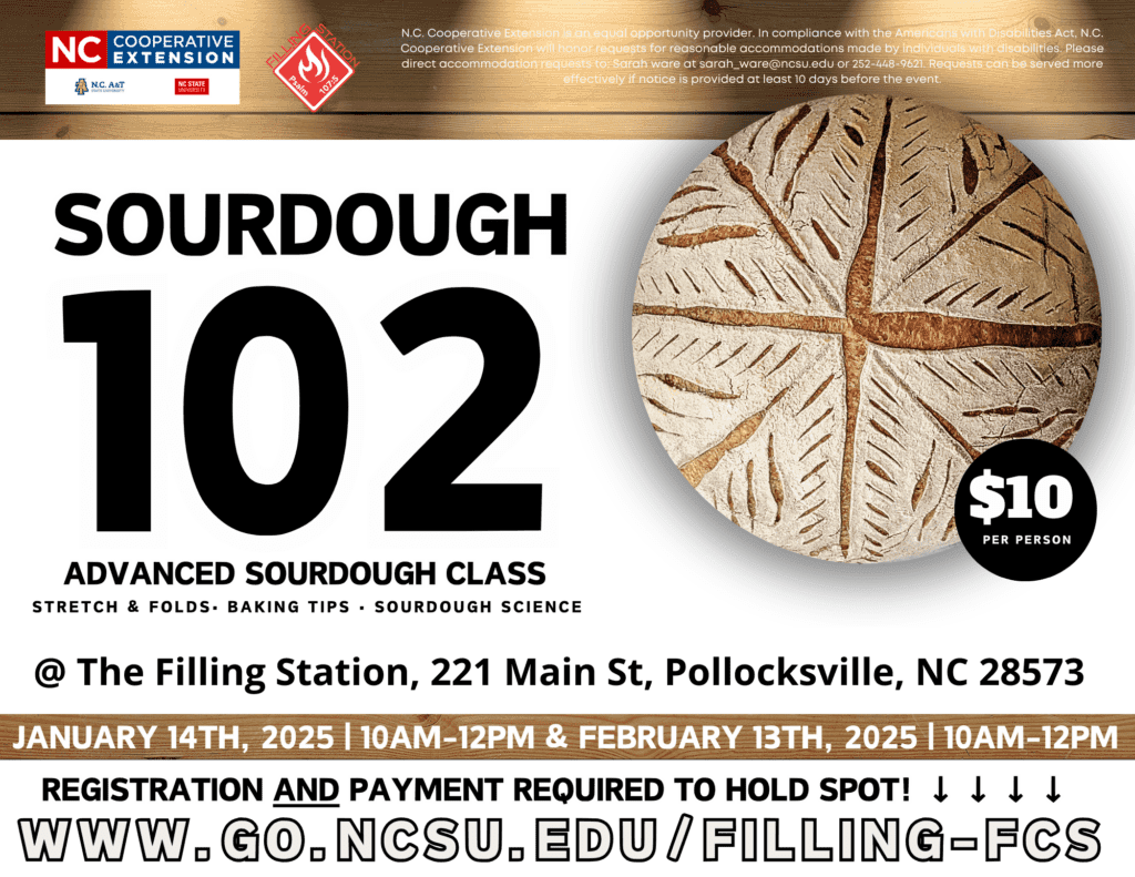 Sourdough 102 - advanced sourdough class. Stretch & folds, baking tips, and sourdough science. At the filling station, 221 main st, pollocksville nc 28573. January 14th and February 13th, 2025 10AM-12PM. $10 per person. Registration and payment required to hold spot: www.go.ncsu.edu/filling-fcs